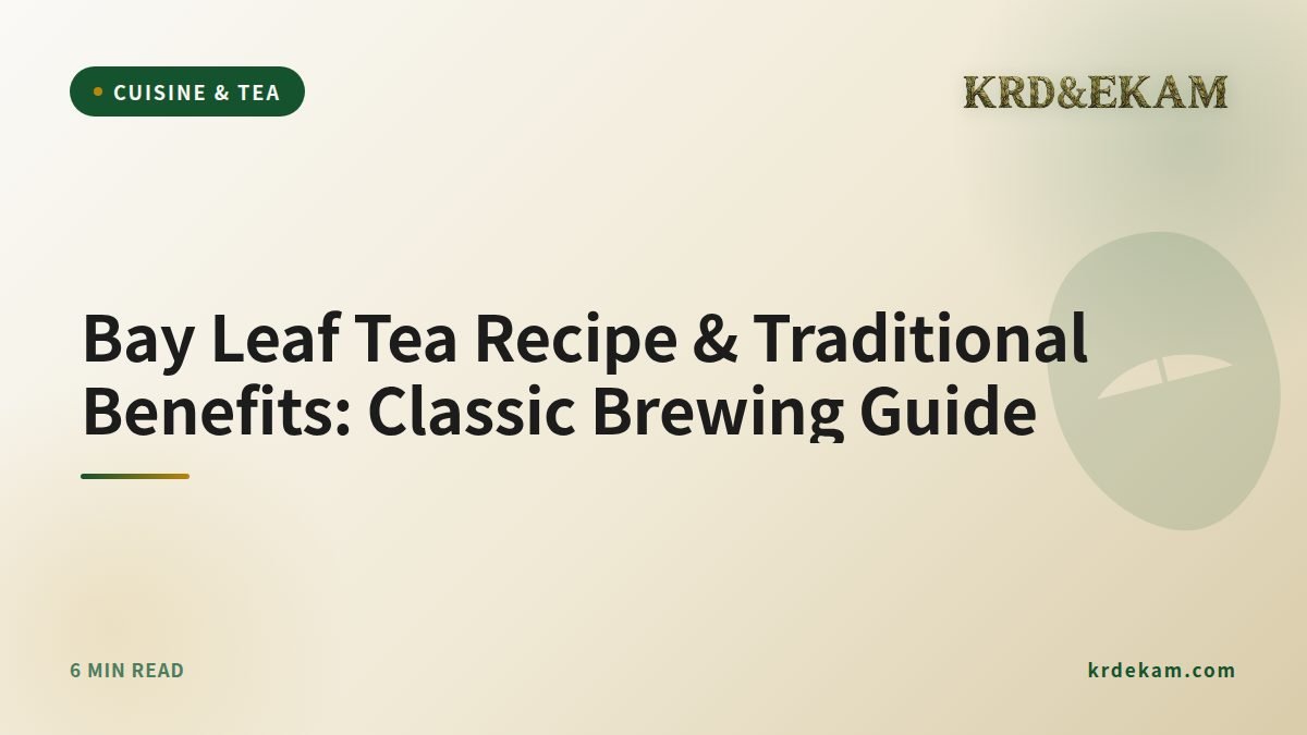 Bay Leaf Tea Recipe & Traditional Benefits: Classic Brewing Guide