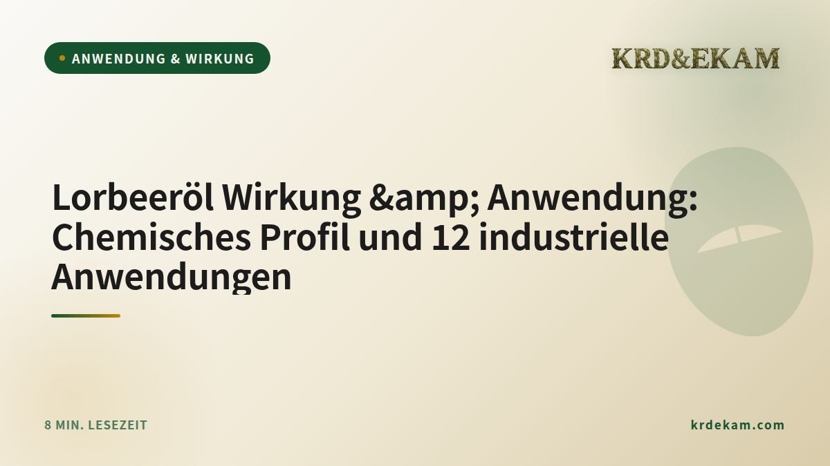 Lorbeeröl Wirkung &amp; Anwendung: Chemisches Profil und 12 industrielle Anwendungen