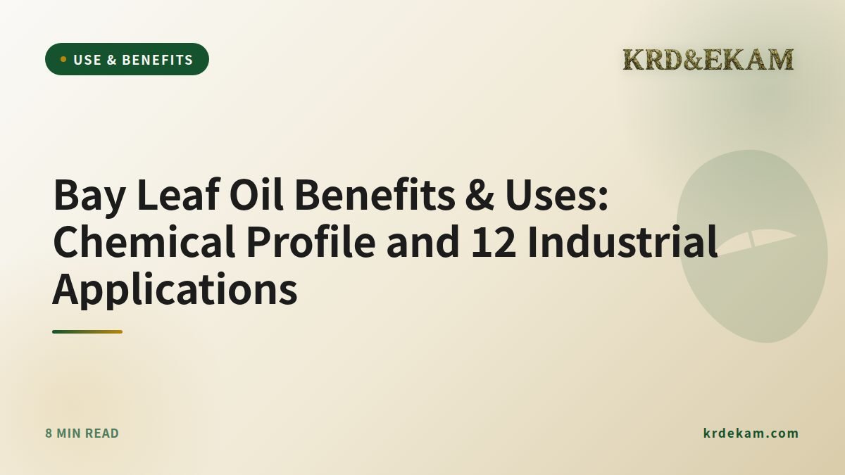 Bay Leaf Oil Benefits & Uses: Chemical Profile and 12 Industrial Applications