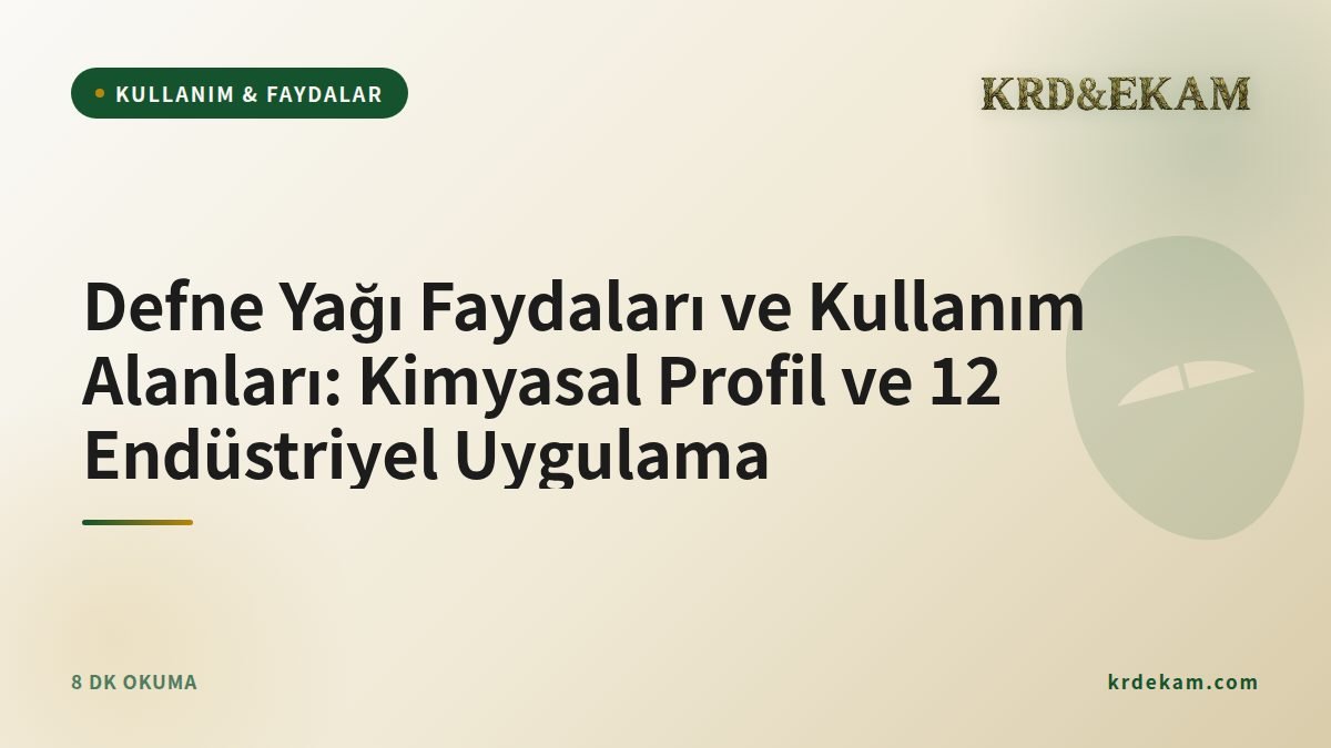 Defne Yağı Faydaları ve Kullanım Alanları: Kimyasal Profil ve 12 Endüstriyel Uygulama