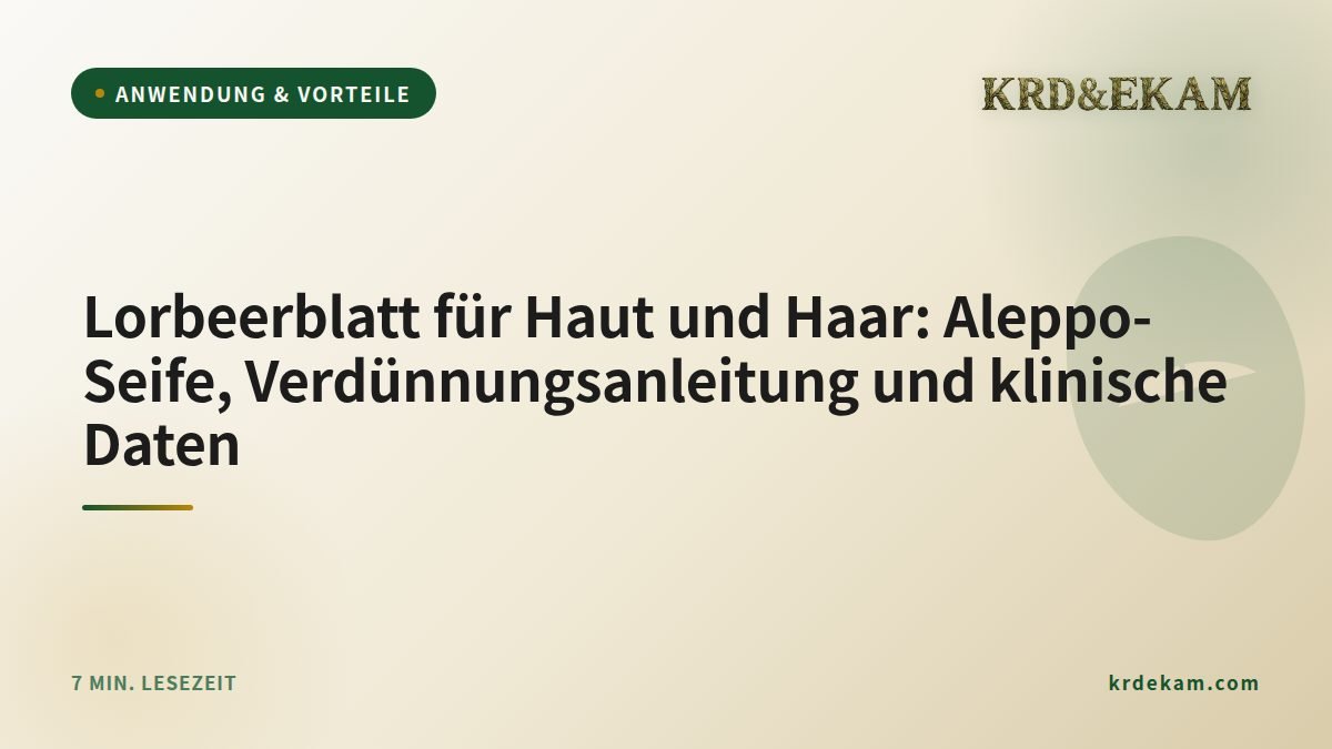 Lorbeerblatt für Haut und Haar: Aleppo-Seife, Verdünnungsanleitung und klinische Daten