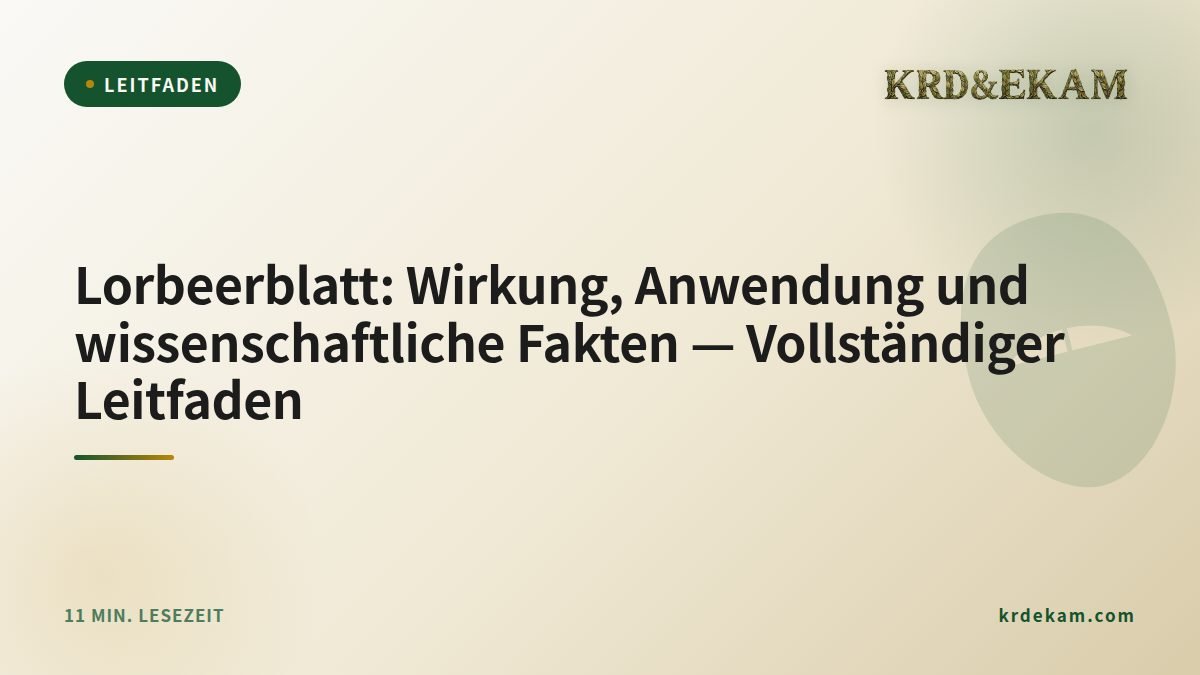 Lorbeerblatt: Wirkung, Anwendung und wissenschaftliche Fakten — Vollständiger Leitfaden
