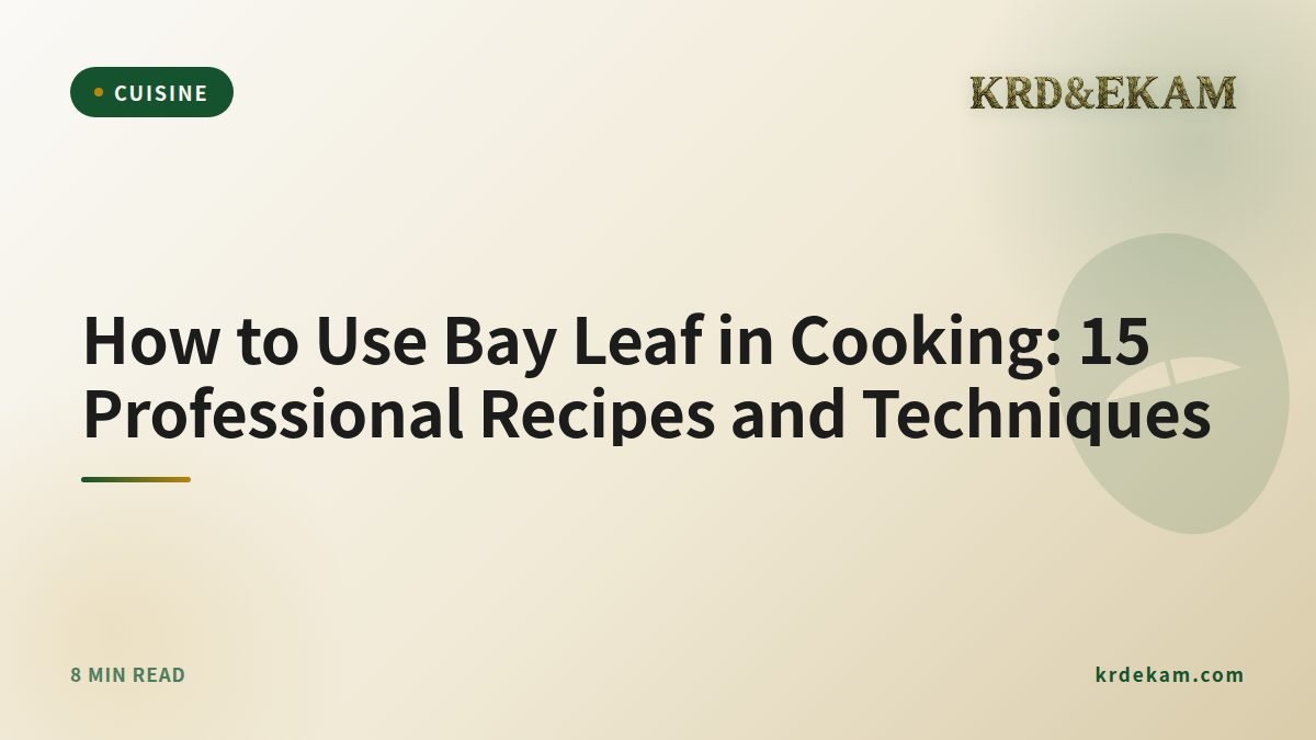 How to Use Bay Leaf in Cooking: 15 Professional Recipes and Techniques